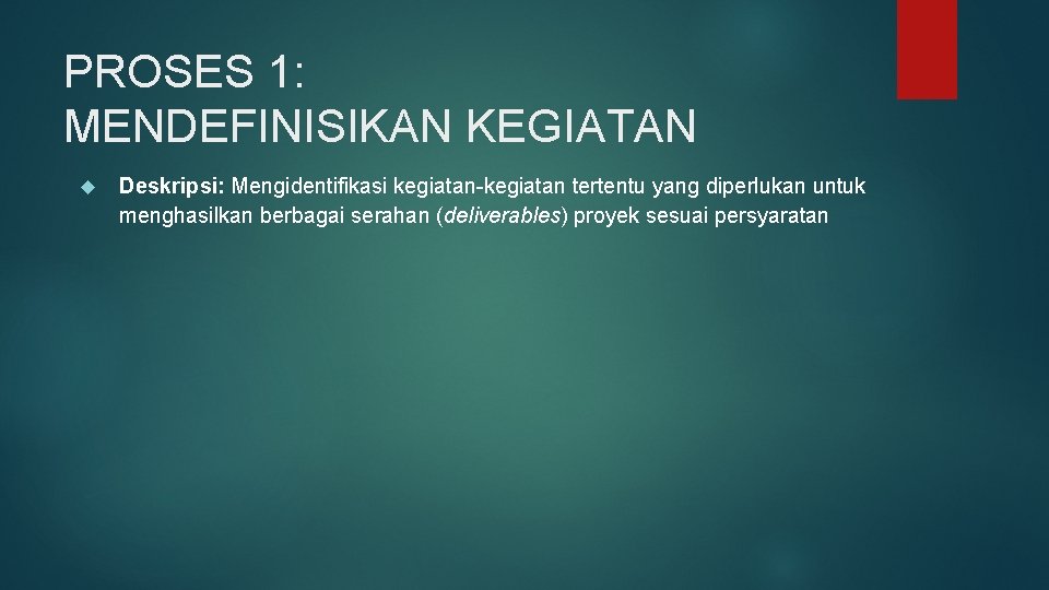 PROSES 1: MENDEFINISIKAN KEGIATAN Deskripsi: Mengidentifikasi kegiatan-kegiatan tertentu yang diperlukan untuk menghasilkan berbagai serahan