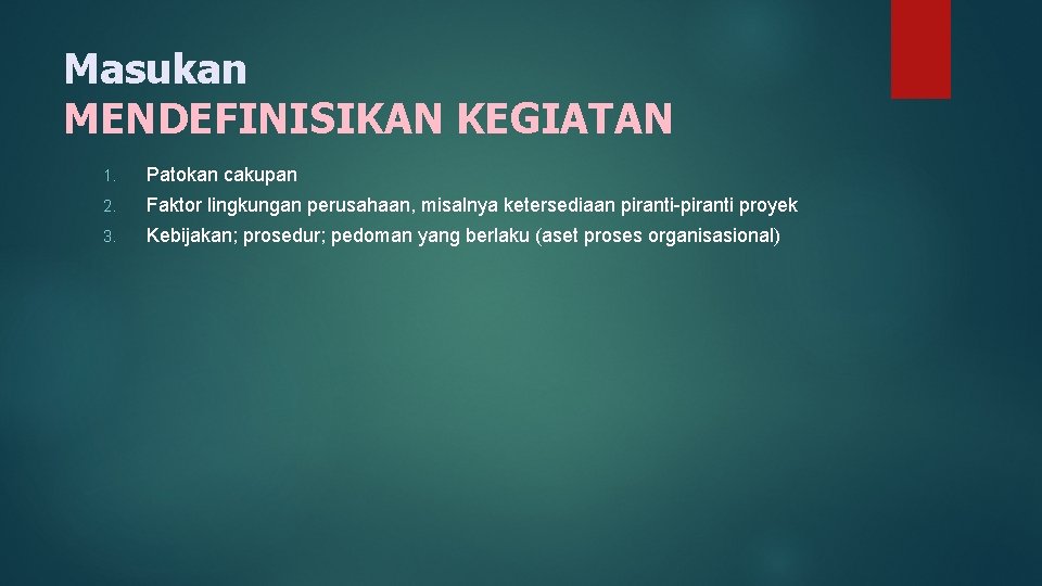 Masukan MENDEFINISIKAN KEGIATAN 1. Patokan cakupan 2. Faktor lingkungan perusahaan, misalnya ketersediaan piranti-piranti proyek