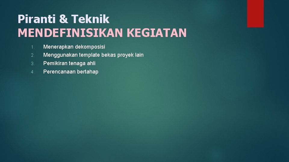 Piranti & Teknik MENDEFINISIKAN KEGIATAN 1. Menerapkan dekomposisi 2. Menggunakan template bekas proyek lain