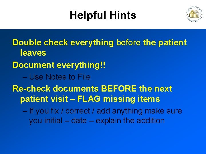 Helpful Hints Double check everything before the patient leaves Document everything!! – Use Notes
