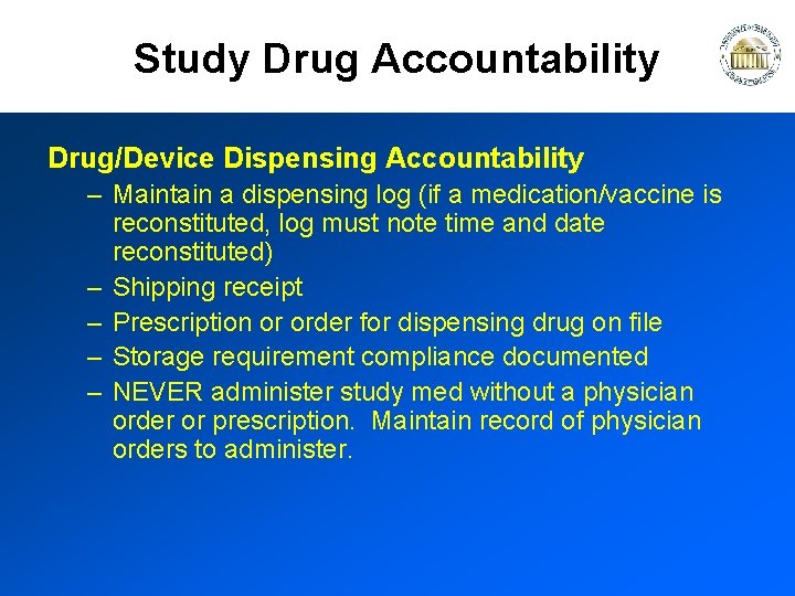 Study Drug Accountability Drug/Device Dispensing Accountability – Maintain a dispensing log (if a medication/vaccine