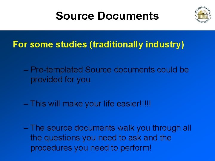 Source Documents For some studies (traditionally industry) – Pre-templated Source documents could be provided