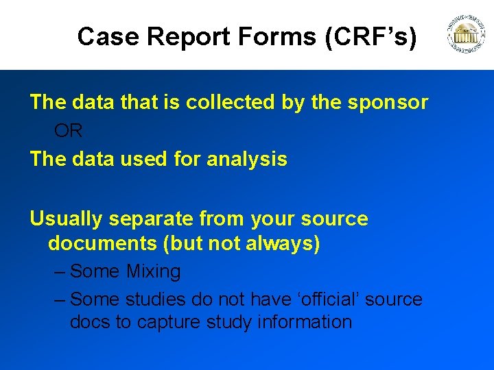 Case Report Forms (CRF’s) The data that is collected by the sponsor OR The