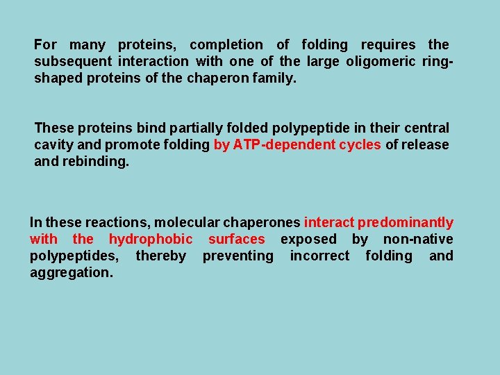 For many proteins, completion of folding requires the subsequent interaction with one of the