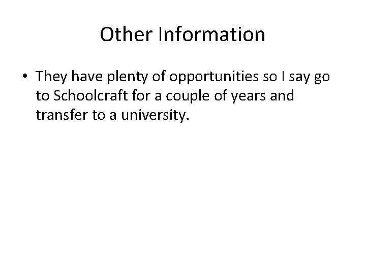 Other Information • They have plenty of opportunities so I say go to Schoolcraft