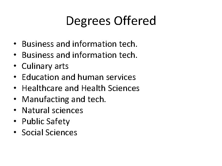 Degrees Offered • • • Business and information tech. Culinary arts Education and human