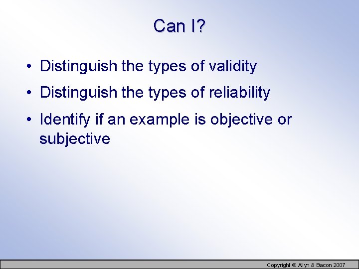 Can I? • Distinguish the types of validity • Distinguish the types of reliability