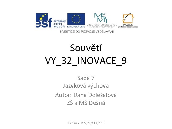 Souvětí VY_32_INOVACE_9 Sada 7 Jazyková výchova Autor: Dana Doležalová ZŠ a MŠ Dešná IT Souvětí VY_32_INOVACE_9 Sada 7 Jazyková výchova Autor: Dana Doležalová ZŠ a MŠ Dešná IT