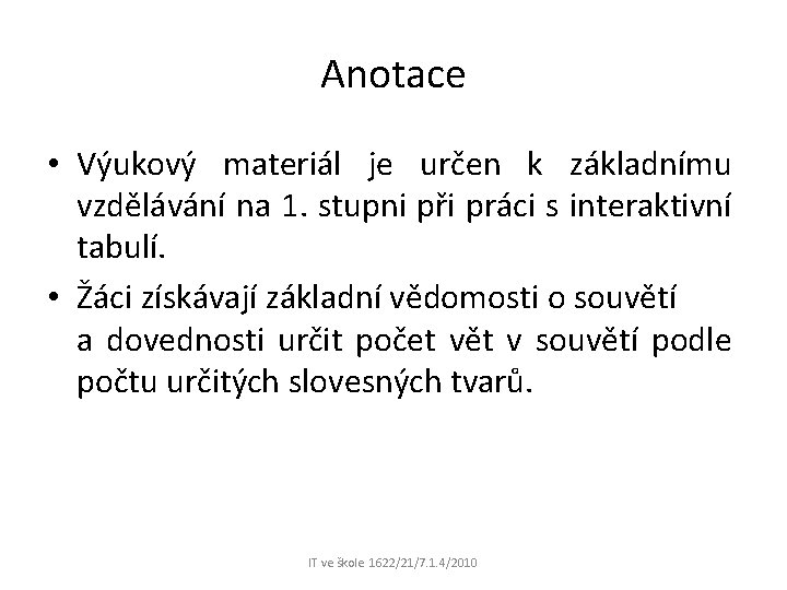 Anotace • Výukový materiál je určen k základnímu vzdělávání na 1. stupni při práci Anotace • Výukový materiál je určen k základnímu vzdělávání na 1. stupni při práci