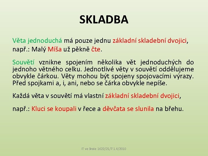 SKLADBA Věta jednoduchá má pouze jednu základní skladební dvojici, např. : Malý Míša už SKLADBA Věta jednoduchá má pouze jednu základní skladební dvojici, např. : Malý Míša už