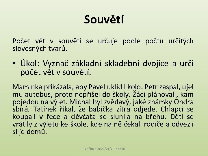 Souvětí Počet vět v souvětí se určuje podle počtu určitých slovesných tvarů. • Úkol: Souvětí Počet vět v souvětí se určuje podle počtu určitých slovesných tvarů. • Úkol: