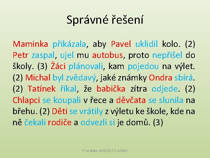 Správné řešení Maminka přikázala, aby Pavel uklidil kolo. (2) Petr zaspal, ujel mu autobus, Správné řešení Maminka přikázala, aby Pavel uklidil kolo. (2) Petr zaspal, ujel mu autobus,