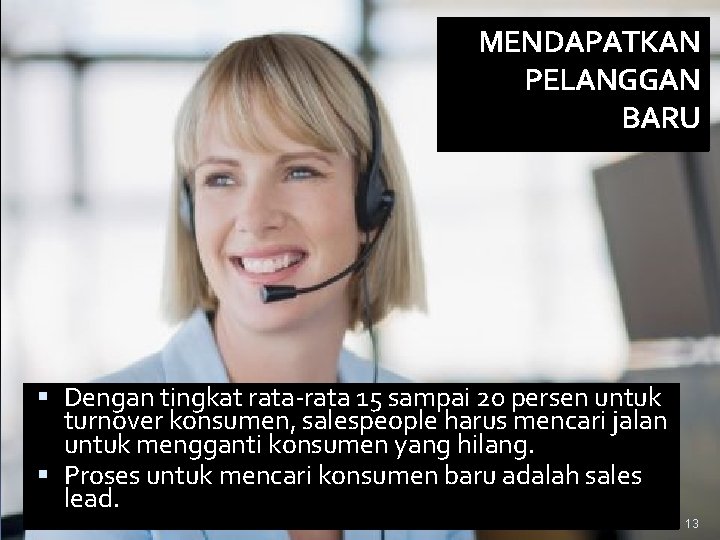 MENDAPATKAN PELANGGAN BARU Dengan tingkat rata-rata 15 sampai 20 persen untuk turnover konsumen, salespeople