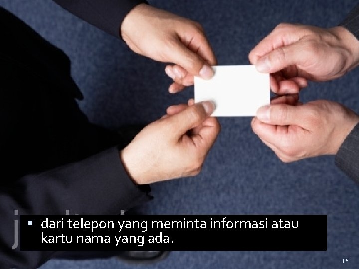  dari telepon yang meminta informasi atau kartu nama yang ada. 15 