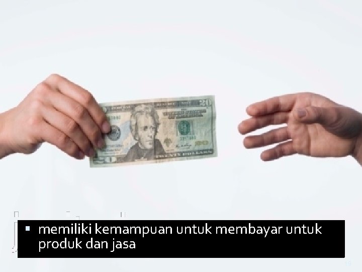  memiliki kemampuan untuk membayar untuk produk dan jasa 19 