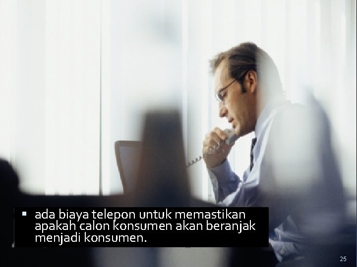  ada biaya telepon untuk memastikan apakah calon konsumen akan beranjak menjadi konsumen. 25