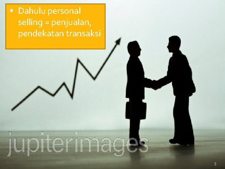  Dahulu personal selling = penjualan, pendekatan transaksi 3 