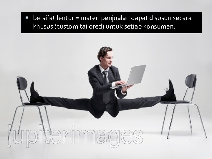  bersifat lentur = materi penjualan dapat disusun secara khusus (custom tailored) untuk setiap