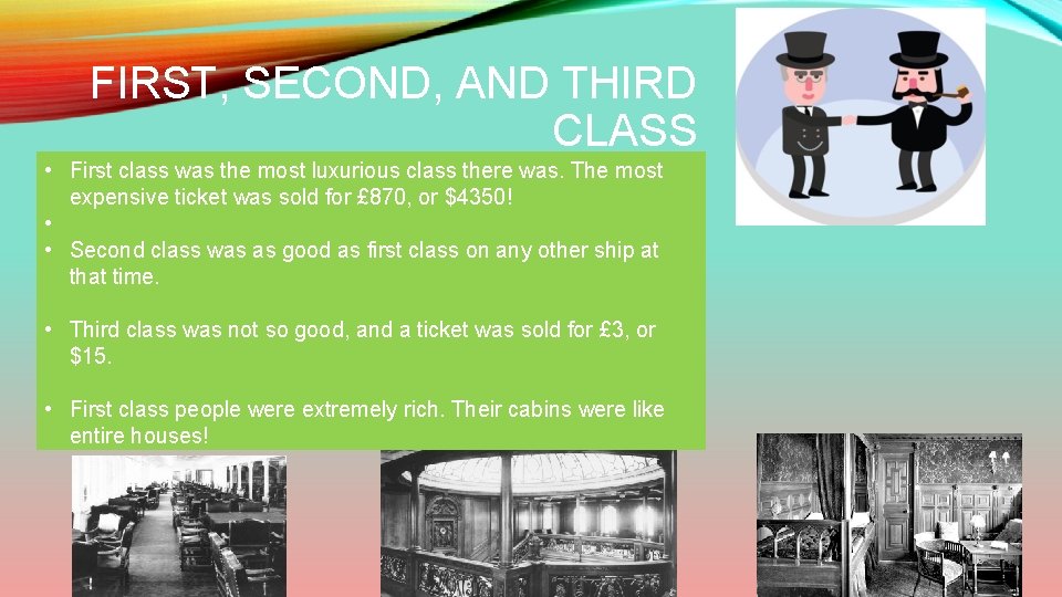 FIRST, SECOND, AND THIRD CLASS • First class was the most luxurious class there