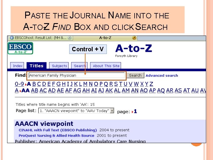 PASTE THE JOURNAL NAME INTO THE A-TO-Z FIND BOX AND CLICK SEARCH Control +