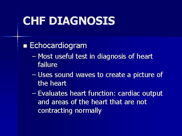 CHF DIAGNOSIS n Echocardiogram – Most useful test in diagnosis of heart failure –