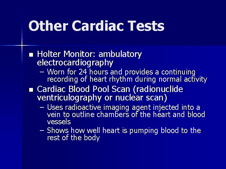 Other Cardiac Tests n Holter Monitor: ambulatory electrocardiography – Worn for 24 hours and