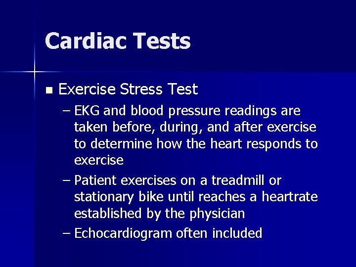 Cardiac Tests n Exercise Stress Test – EKG and blood pressure readings are taken