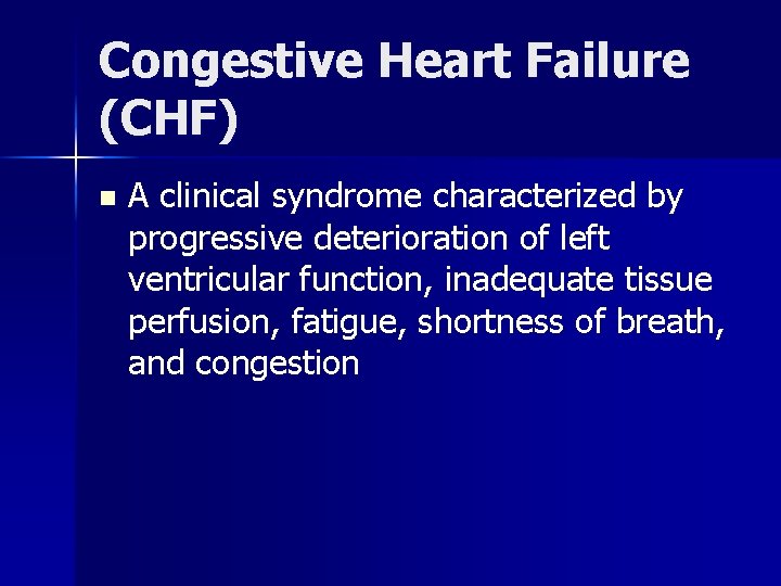 Congestive Heart Failure (CHF) n A clinical syndrome characterized by progressive deterioration of left