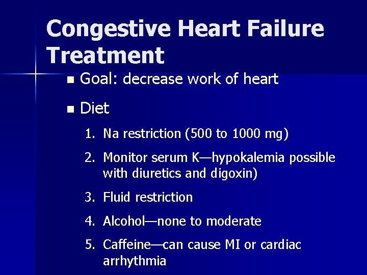 Congestive Heart Failure Treatment n Goal: decrease work of heart n Diet 1. Na