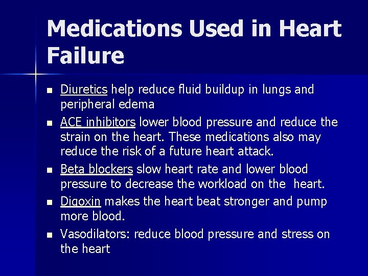 Medications Used in Heart Failure n n n Diuretics help reduce fluid buildup in