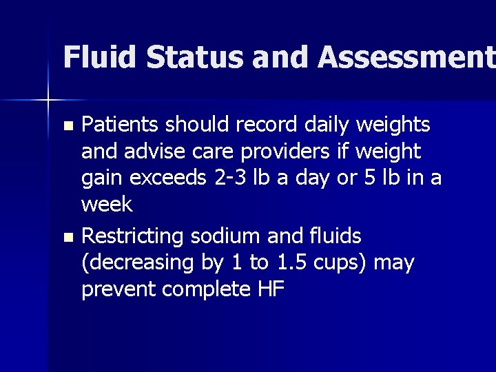 Fluid Status and Assessment Patients should record daily weights and advise care providers if