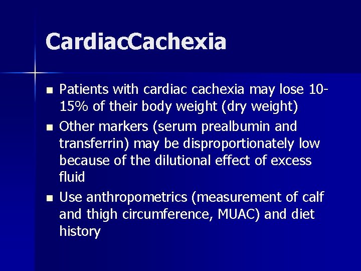 Cardiac. Cachexia n n n Patients with cardiac cachexia may lose 1015% of their