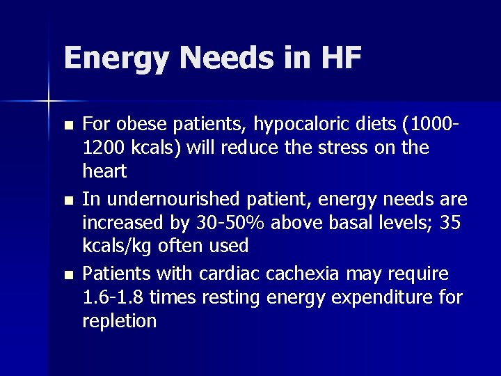 Energy Needs in HF n n n For obese patients, hypocaloric diets (10001200 kcals)