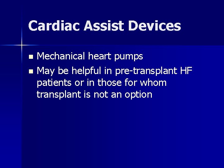 Cardiac Assist Devices Mechanical heart pumps n May be helpful in pre-transplant HF patients