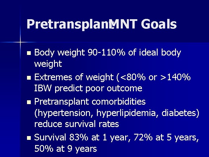 Pretransplant. MNT Goals Body weight 90 -110% of ideal body weight n Extremes of
