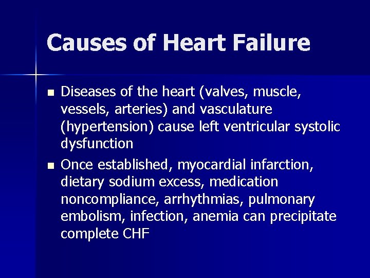 Causes of Heart Failure n n Diseases of the heart (valves, muscle, vessels, arteries)