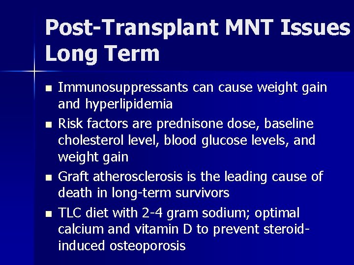 Post-Transplant MNT Issues Long Term n n Immunosuppressants can cause weight gain and hyperlipidemia