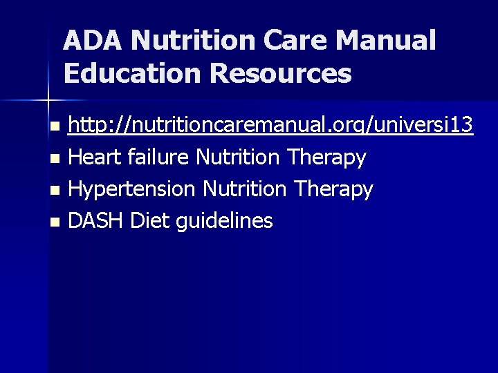 ADA Nutrition Care Manual Education Resources http: //nutritioncaremanual. org/universi 13 n Heart failure Nutrition