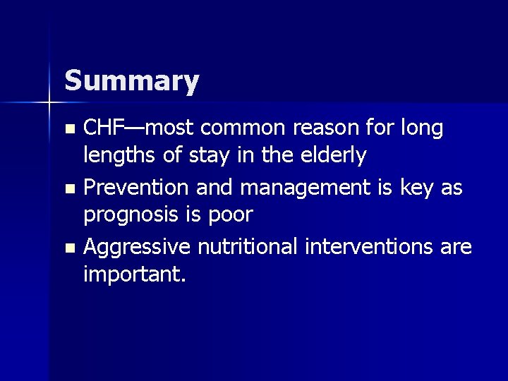 Summary CHF—most common reason for long lengths of stay in the elderly n Prevention