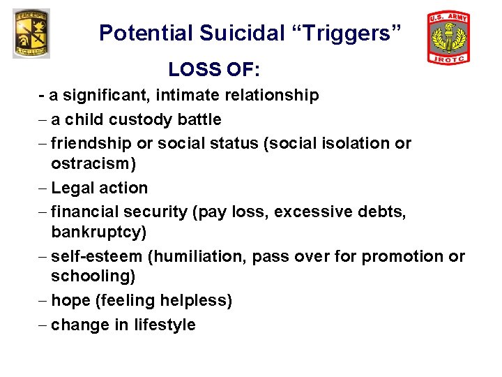 Potential Suicidal “Triggers” LOSS OF: - a significant, intimate relationship - a child custody