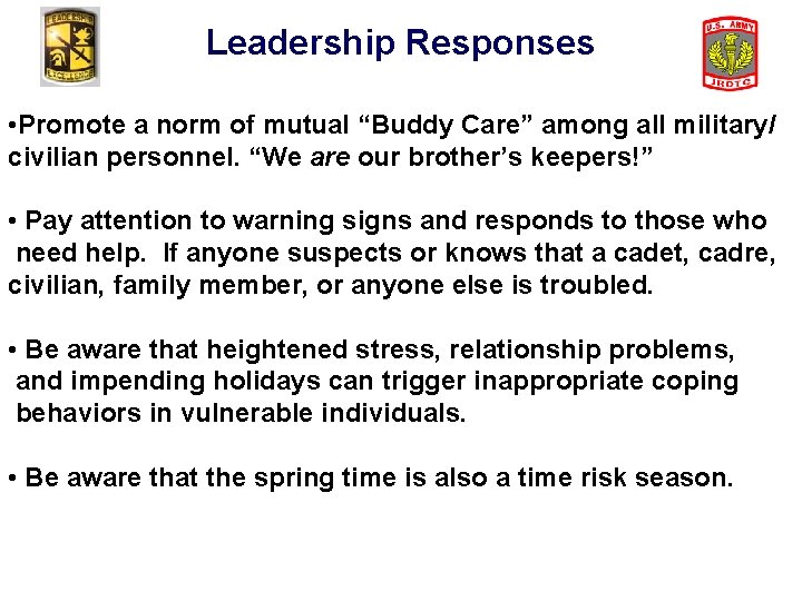 Leadership Responses • Promote a norm of mutual “Buddy Care” among all military/ civilian