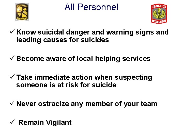 All Personnel ü Know suicidal danger and warning signs and leading causes for suicides