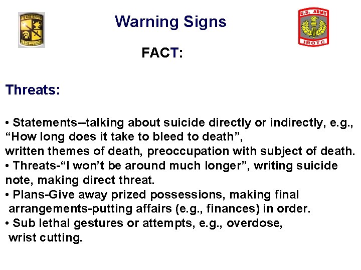 Warning Signs FACT: Threats: • Statements--talking about suicide directly or indirectly, e. g. ,