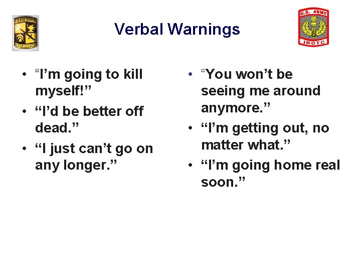 Verbal Warnings • “I’m going to kill myself!” • “I’d be better off dead.