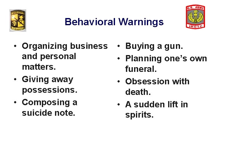 Behavioral Warnings • Organizing business and personal matters. • Giving away possessions. • Composing