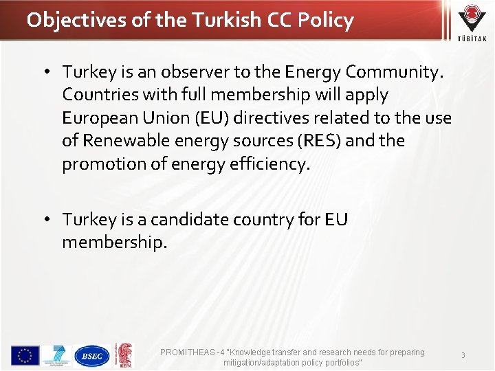 Objectives of the Turkish CC Policy • Turkey is an observer to the Energy