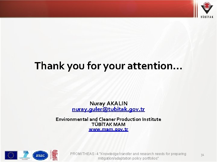 Thank you for your attention. . . Nuray AKALIN nuray. guler@tubitak. gov. tr Environmental
