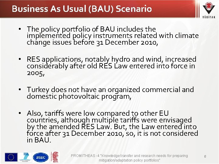 Business As Usual (BAU) Scenario • The policy portfolio of BAU includes the implemented