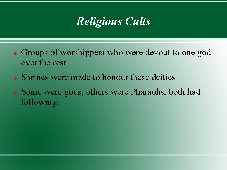 Religious Cults Groups of worshippers who were devout to one god over the rest
