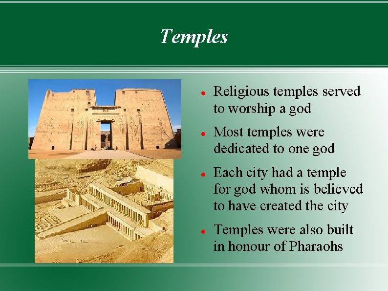 Temples Religious temples served to worship a god Most temples were dedicated to one